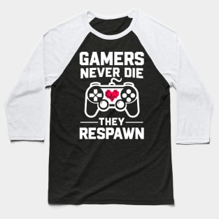 Gamers Never Die They Respawn Baseball T-Shirt